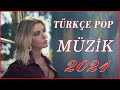 Türkçe Pop Şarkılar 2021 - Yeni Hit Şarkılar 2021--😀😊😁--Reklamsız sürekli müzik dinleyin