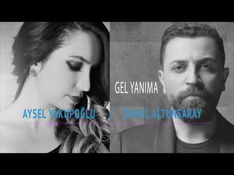 Aysel Yakupoğlu - İsmail Altunsaray / Gel Yanıma