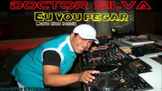 Doctor Silva - Eu vou pegar [ Mario Rios Remix 2012 ]
