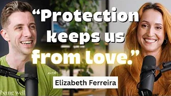 How Real Change Happens with Elizabeth Ferreira | Being Well
