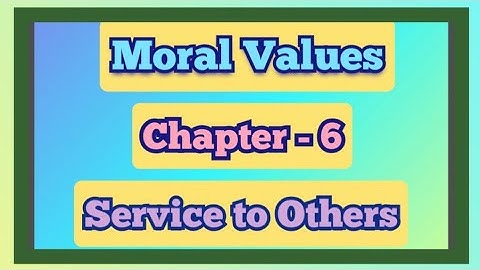 Moral Values | Class 5 | Chapter - 6 | Service to Others