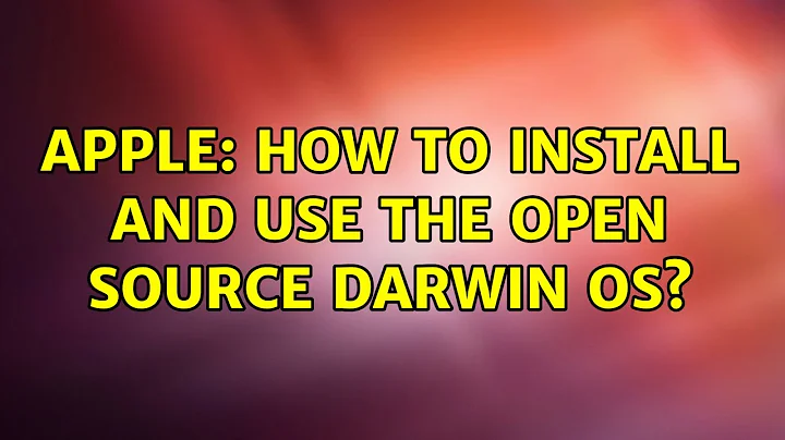 Apple: How to install and use The open source Darwin OS? (2 Solutions!!)