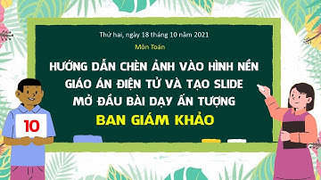 Hướng dẫn chèn ảnh vào hình nền Giáo án điện tử và tạo slide mở đầu bài dạy ấn tượng Ban giám khảo