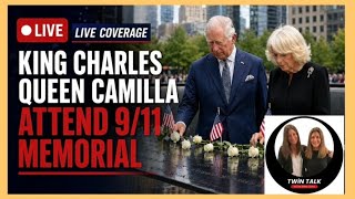 TWiN TALK LIVE! KIng Charles &amp; Queen Camilla Attend The 9/11 Memorial