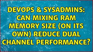 DevOps & SysAdmins: Can mixing RAM memory size (on its own) reduce dual channel performance?