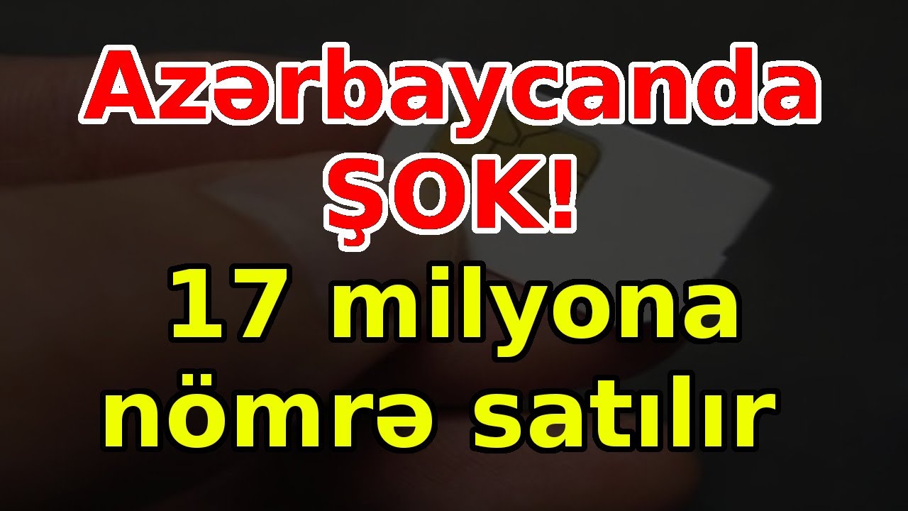 Azərbaycanda ŞOK! 17 milyona nömrə satılır, xəbərlər, son xəbərlər, bugun - YouTube