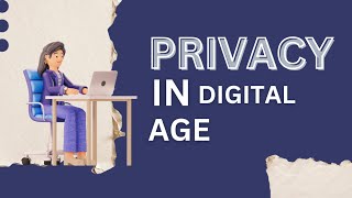 Navigating Privacy in the Digital Age