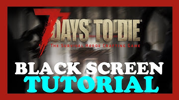 7 Days to Die - How to Fix Black Screen & Stuck on Loading Screen | Complete TUTORIAL 2022