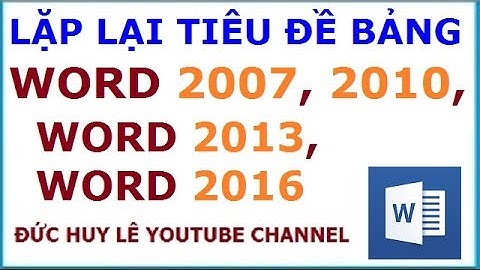 Cách lặp lại tiêu đề của bảng ở các trang tiếp theo trong Word 2010, 2013, 2016