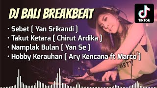 Kumpulan DJ Bali Breakbeat - Sebet, Takut Ketara, Namplak Bulan, Hobby Kerauhan | Terbaru 2022