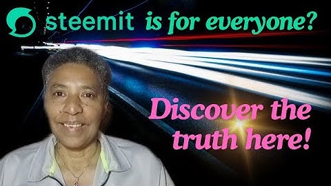 Is Steemit for everyone? Discover the truth here!