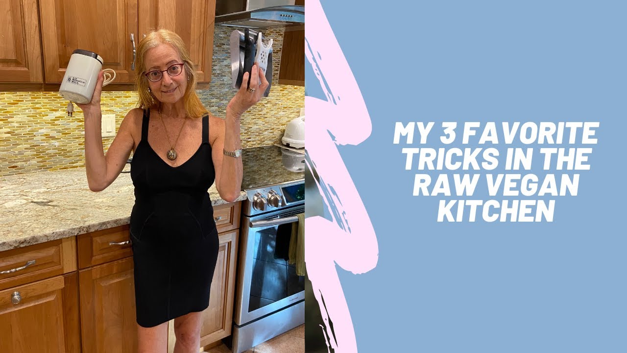 My 3 Favorite Tricks in the Raw Vegan Kitchen YouTube