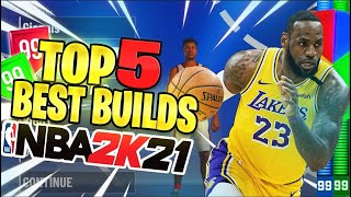 THE TOP 5 BEST BUILDS 2K21! BEST CHEESY & OVERPOWERED BUILDS FOR EVERY POSITION!