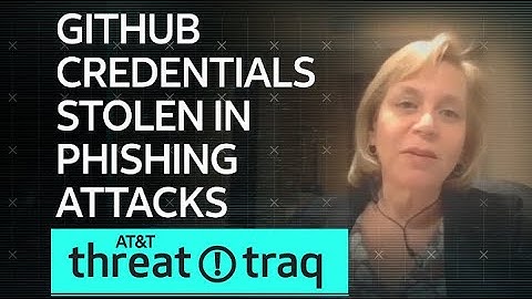 GitHub Credentials Stolen in Phishing Attacks | AT&T ThreatTraq