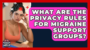 What Are The Privacy Rules For Migraine Support Groups? - Headache and Migraine Help