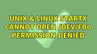Unix & Linux: startx cannot open /dev/fb0: Permission denied