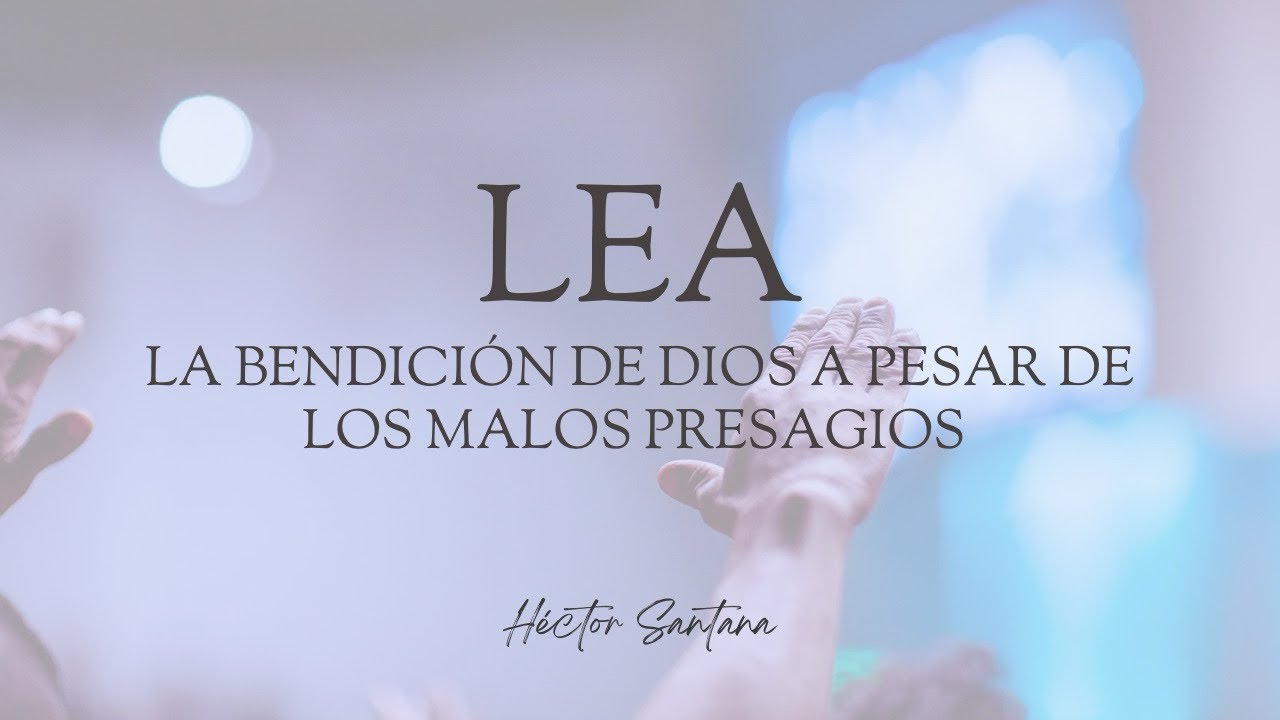 Lea: La Bendición de Dios a pesar de los Malos Presagios - YouTube