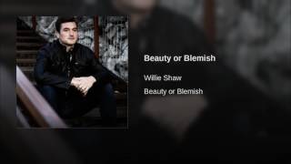 Video thumbnail of "Willie Shaw - Beauty or Blemish"