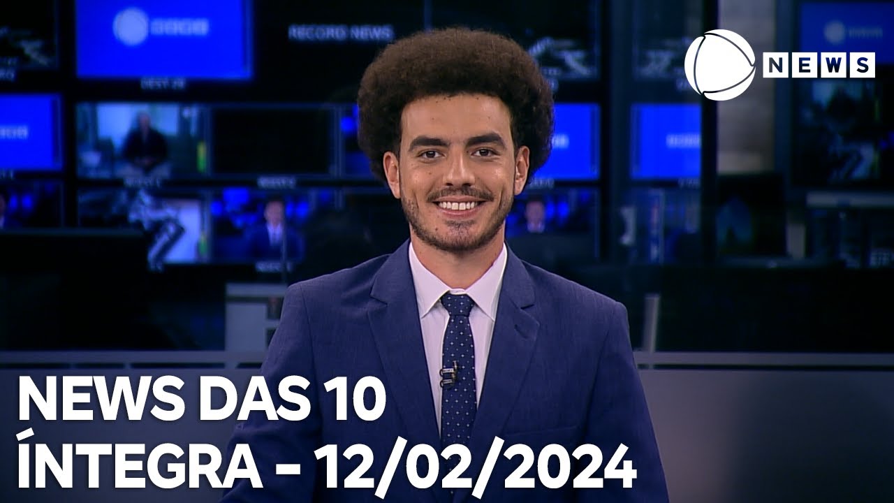 News das 10 – 12/02/2024