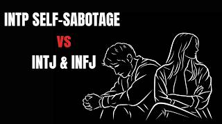 The INTP Self-Sabotage vs INTJ & INFJ