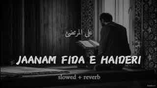 Jaanam Fida-E-Haideri (Slowed   Reverb) | Sadiq Hussain