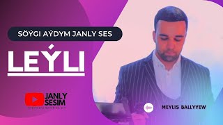 MEYLİS BALLYYEW LEYLİ  | SOYGİ AYDYM  | JANLY SESİM | NEW VİDEO | TAZE TURKMEN  KLIP