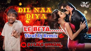 Le Beta X Dil Naa Diya (Deep House Mix) DJ Lalu 