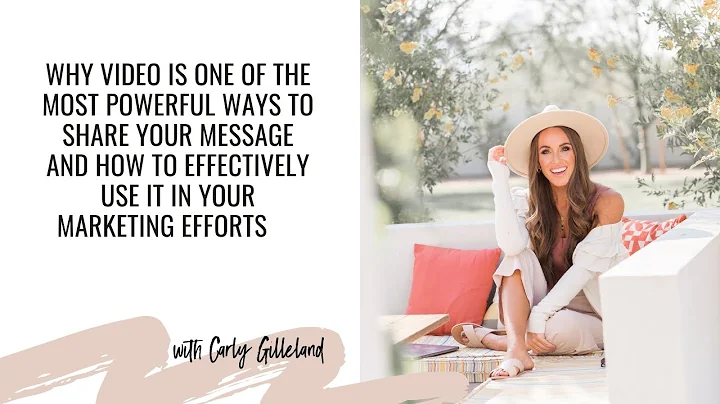 Why video is one of the most powerful ways to share your message with Carly Gilleland