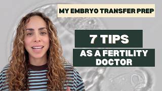 Preparing for Embryo Transfer: My 7 Tips as a Fertility Doctor