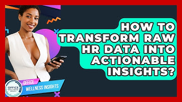 How To Transform Raw HR Data Into Actionable Insights? - Office Wellness Insights