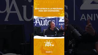 La psicologa dice lo que le falta para ser chapiadora