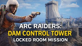 ARC Raiders “Dam Control Tower Locked Room Mission”