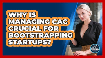 Why Is Managing CAC Crucial For Bootstrapping Startups? - The Startup Growth Hub