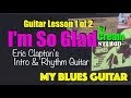 I’M SO GLAD :: Eric Clapton Guitar Lesson 1 of 2 :: Intro & Rhythm Guitar :: Cream :: Studio Version