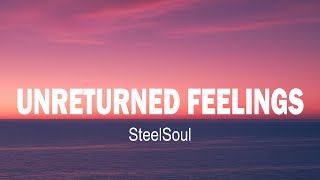 STEELSOUL - UNRETURNED FEELINGS (LYRICS)