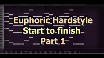 How I make Euphoric Hardstyle - Start to finish (Part 1)