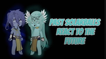 ||Past Solarballs react to the future||{PART 1} (2X speed) [My AU] #gacha #solarballs #reaction