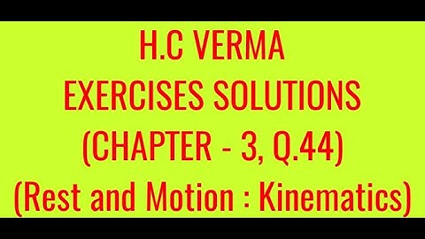 H.C VERMA EXERCISES SOLUTIONS, CHAPTER -3,(REST AND MOTION : KINEMATICS) QUESTION - 44