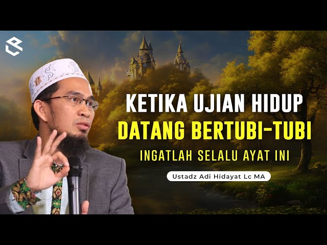 KETIKA UJIAN HIDUP TERASA BEGITU BERAT || Ustadz Adi Hidayat class=