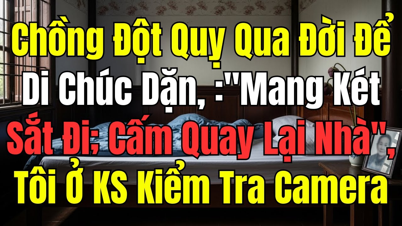 Chồng đột quỵ qua đời để lại di chúc lạ: “Mang két sắt đi, cấm quay lại nhà”