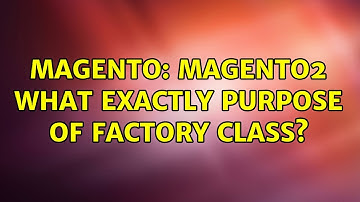 Magento: magento2 what exactly purpose of Factory class?