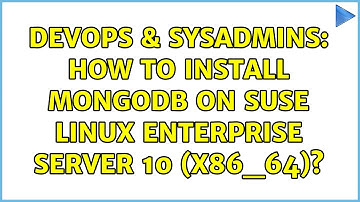 DevOps & SysAdmins: How to install mongodb on SUSE Linux Enterprise Server 10 (x86_64)?
