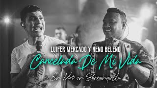 Cancelada De Mi Vida - Luifer mercado y Neno beleño (En Vivo en Barranquilla )