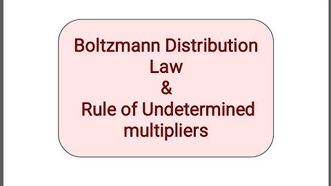 Statistical thermodynamics:Boltzmann distribution law,Rule of undetermined multiplier