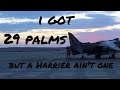 I got 29 Palms but a Harrier ain't one.