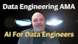 Data Engineering AMA: AI For Engineers And General DE Questions!