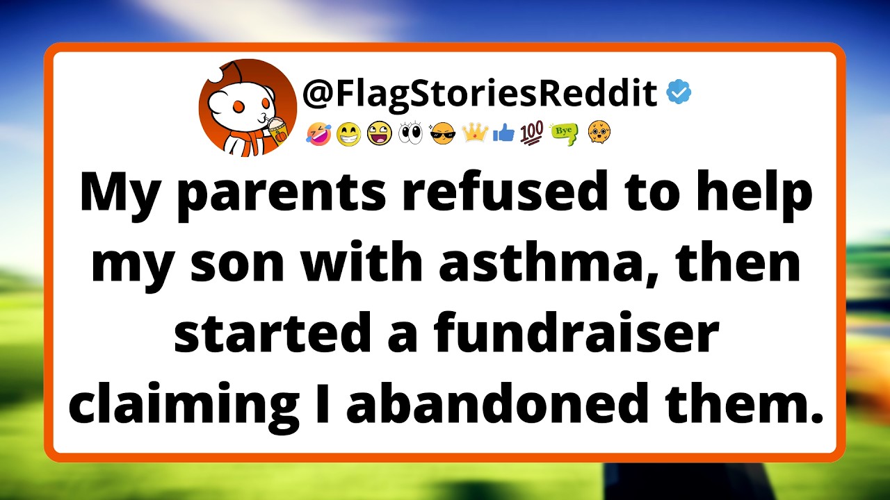 My parents refused to help my son with asthma, then started a fundraiser claiming I abandoned them.