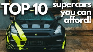 Top 10 Supercars YOU can afford!