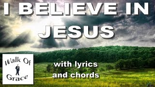 I Believe In Jesus - with lyrics and chords