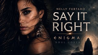 Nelly Furtado - Say It Right (Mystic Soul Version) & Enigma